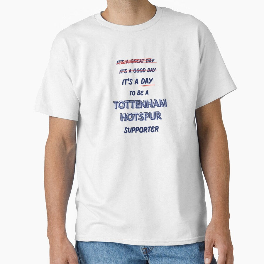 It's a Day to be a Tottenham Hotspur Supporter by Niche Fandoms R Us Unisex T-shirt, Sweatshirt, Hoodie, Long Sleeve Tee - T-Shirt, Sweatshirt, Hoodie