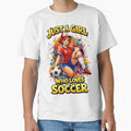Soccer Girl a Soccer Girl a Soccer Girl by HaydenMillepied Unisex T-shirt, Sweatshirt, Hoodie, Long Sleeve Tee - T-Shirt, Sweatshirt, Hoodie