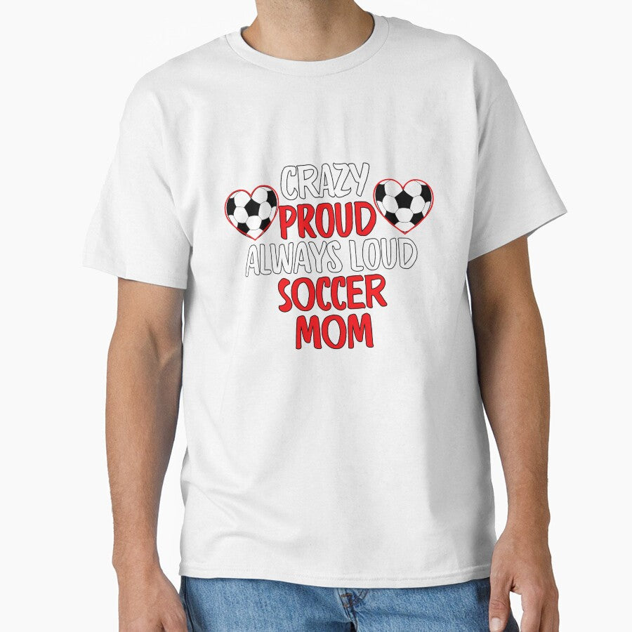 Crazy Proud Always Loud Soccer Mom Funny Soccer Mom Gift by lou731 Unisex T-shirt, Sweatshirt, Hoodie, Long Sleeve Tee - T-Shirt, Sweatshirt, Hoodie