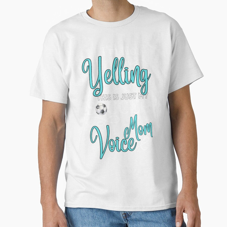 I'm Not Yelling This Is Just My Soccer Mom Voice by Quicker-Shop Unisex T-shirt, Sweatshirt, Hoodie, Long Sleeve Tee - T-Shirt, Sweatshirt, Hoodie