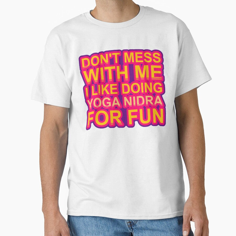 Don'T Mess With I Like Doing Yoga Nidra For Fun by TheIconSmith Unisex T-shirt, Sweatshirt, Hoodie, Long Sleeve Tee - T-Shirt, Sweatshirt, Hoodie