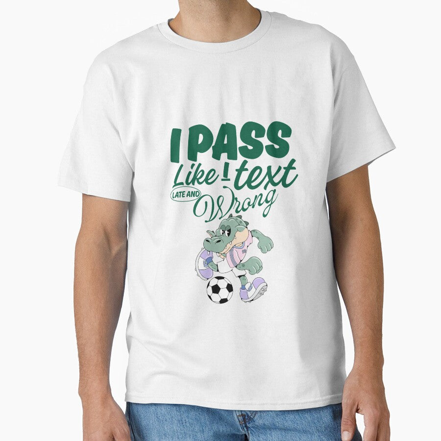 I pass like I text, late and wrong by Peerless-Prime Unisex T-shirt, Sweatshirt, Hoodie, Long Sleeve Tee - T-Shirt, Sweatshirt, Hoodie