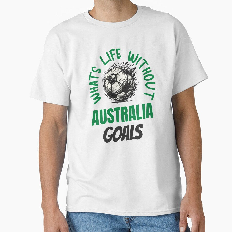 What's Life Without Australia Goals -  Australian Football Fan by AnAzArt Unisex T-shirt, Sweatshirt, Hoodie, Long Sleeve Tee - T-Shirt, Sweatshirt, Hoodie