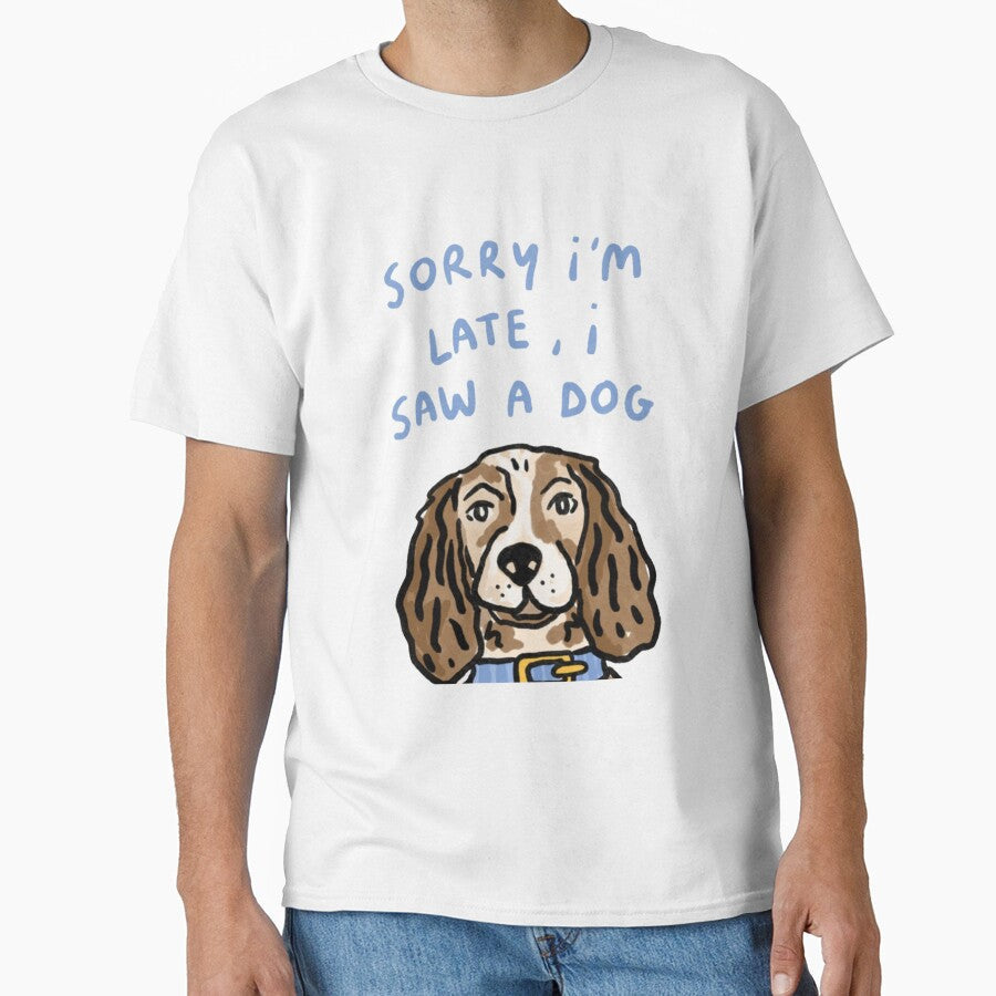 Sorry I'm late, I saw a dog by DhriegoStudio Unisex T-shirt, Sweatshirt, Hoodie, Long Sleeve Tee - T-Shirt, Sweatshirt, Hoodie