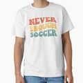 Never Enough Soccer IV by Lemon Pepper Unisex T-shirt, Sweatshirt, Hoodie, Long Sleeve Tee - T-Shirt, Sweatshirt, Hoodie