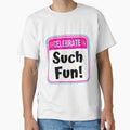 CELEBRATE:  Such Fun! - funny celebration signs by DesignsFromTW-S Unisex T-shirt, Sweatshirt, Hoodie, Long Sleeve Tee - T-Shirt, Sweatshirt, Hoodie