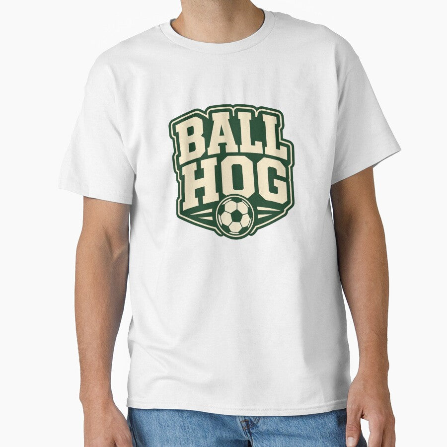 Ball Hog Soccer by EastEndTownie Unisex T-shirt, Sweatshirt, Hoodie, Long Sleeve Tee - T-Shirt, Sweatshirt, Hoodie