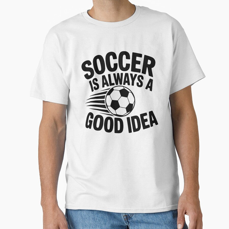 Soccer Is Always A Good Idea by theartfulaspie Unisex T-shirt, Sweatshirt, Hoodie, Long Sleeve Tee - T-Shirt, Sweatshirt, Hoodie