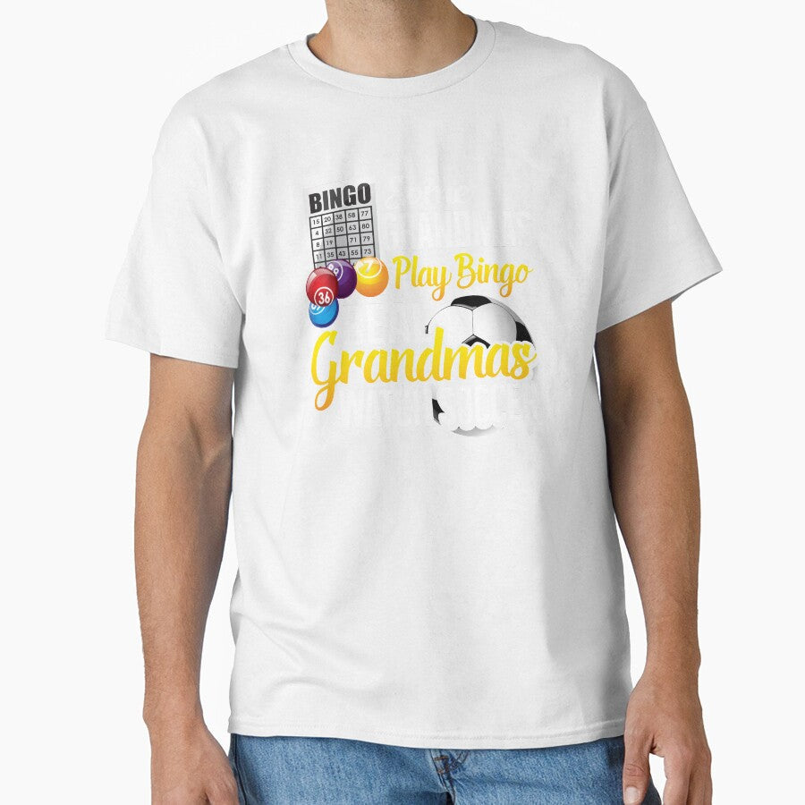 Some Grandmas Play Bingo Real Grandmas Watch Soccer by Merchking1 Unisex T-shirt, Sweatshirt, Hoodie, Long Sleeve Tee - T-Shirt, Sweatshirt, Hoodie