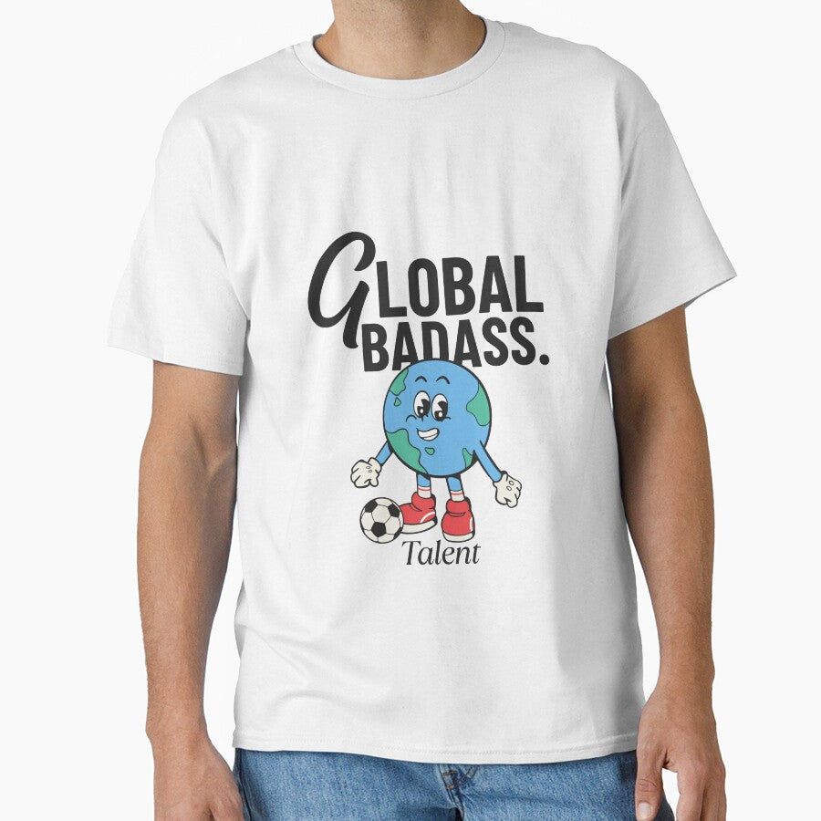 Global badass talent by Peerless-Prime Unisex T-shirt, Sweatshirt, Hoodie, Long Sleeve Tee - T-Shirt, Sweatshirt, Hoodie