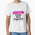 CELEBRATE:  Finally Being Diagnosed! - funny celebration signs by DesignsFromTW-S Unisex T-shirt, Sweatshirt, Hoodie, Long Sleeve Tee - T-Shirt, Sweatshirt, Hoodie