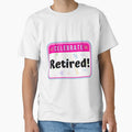 CELEBRATE:  Retired! - funny celebration signs by DesignsFromTW-S Unisex T-shirt, Sweatshirt, Hoodie, Long Sleeve Tee - T-Shirt, Sweatshirt, Hoodie