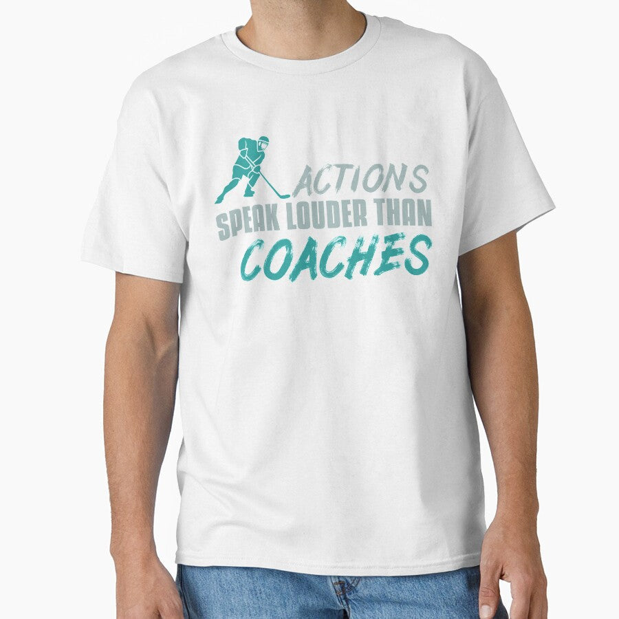 Funny Ice Hockey Player Actions Speak Louder Then Coaches by tomtomd Unisex T-shirt, Sweatshirt, Hoodie, Long Sleeve Tee - T-Shirt, Sweatshirt, Hoodie