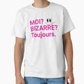 French Saying Moi? Bizarre?Toujours Hot Pink by shudge_art Unisex T-shirt, Sweatshirt, Hoodie, Long Sleeve Tee - T-Shirt, Sweatshirt, Hoodie