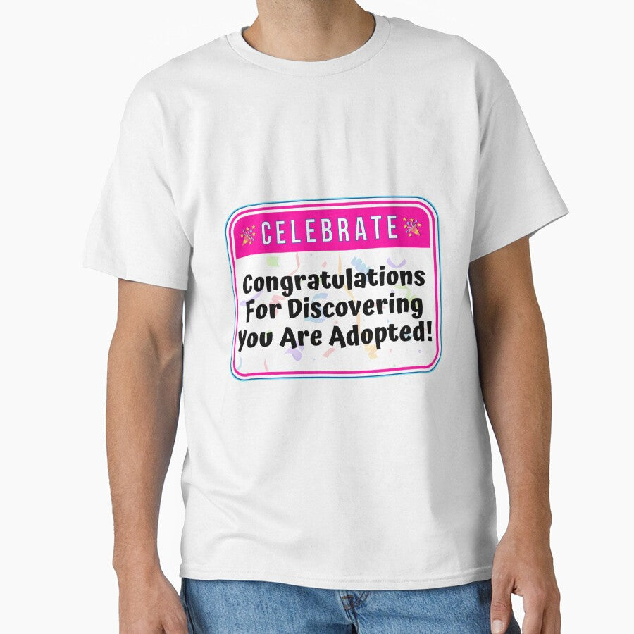 CELEBRATION:  Congratulations For Discovering You Are Adopted! - funny celebration signs by DesignsFromTW-S - T-Shirt, Sweatshirt, Hoodie