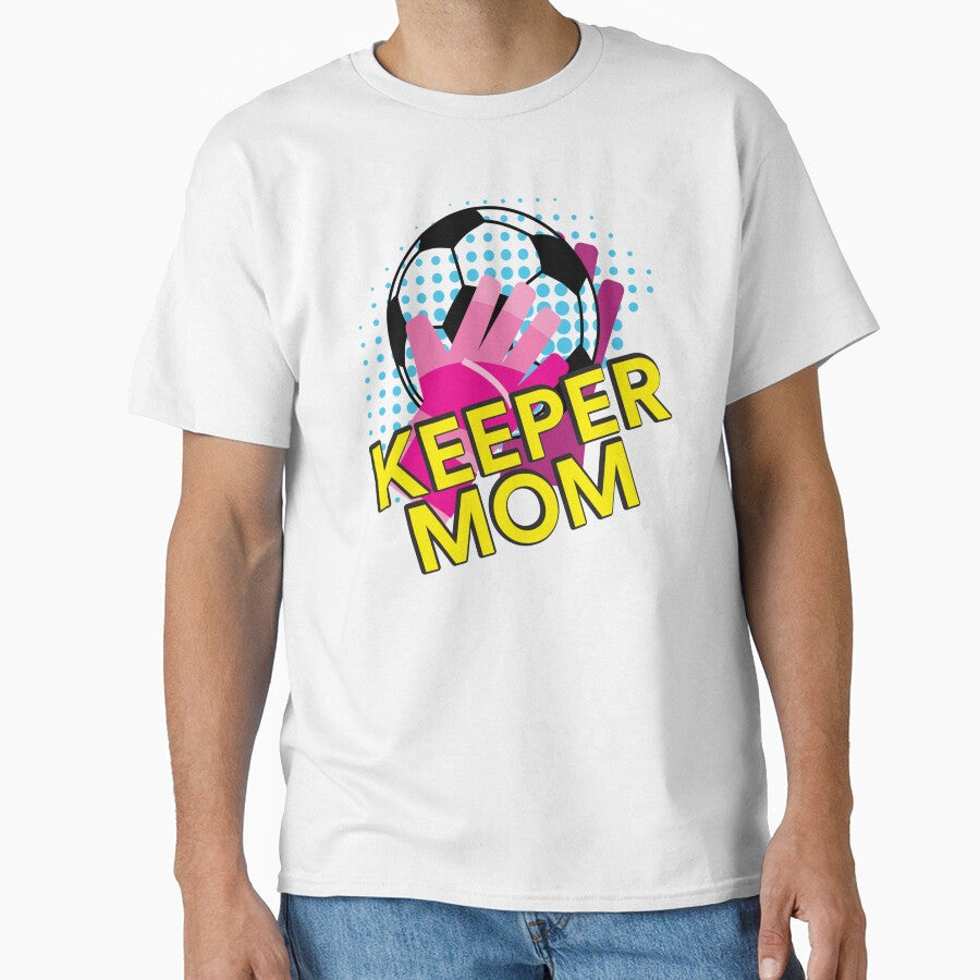 Keeper Mom! by smilesinprint Unisex T-shirt, Sweatshirt, Hoodie, Long Sleeve Tee - T-Shirt, Sweatshirt, Hoodie