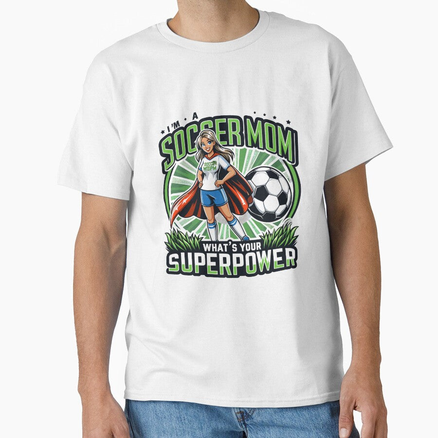 I'm a Soccer Mom what's your super power? by Bratak Unisex T-shirt, Sweatshirt, Hoodie, Long Sleeve Tee - T-Shirt, Sweatshirt, Hoodie