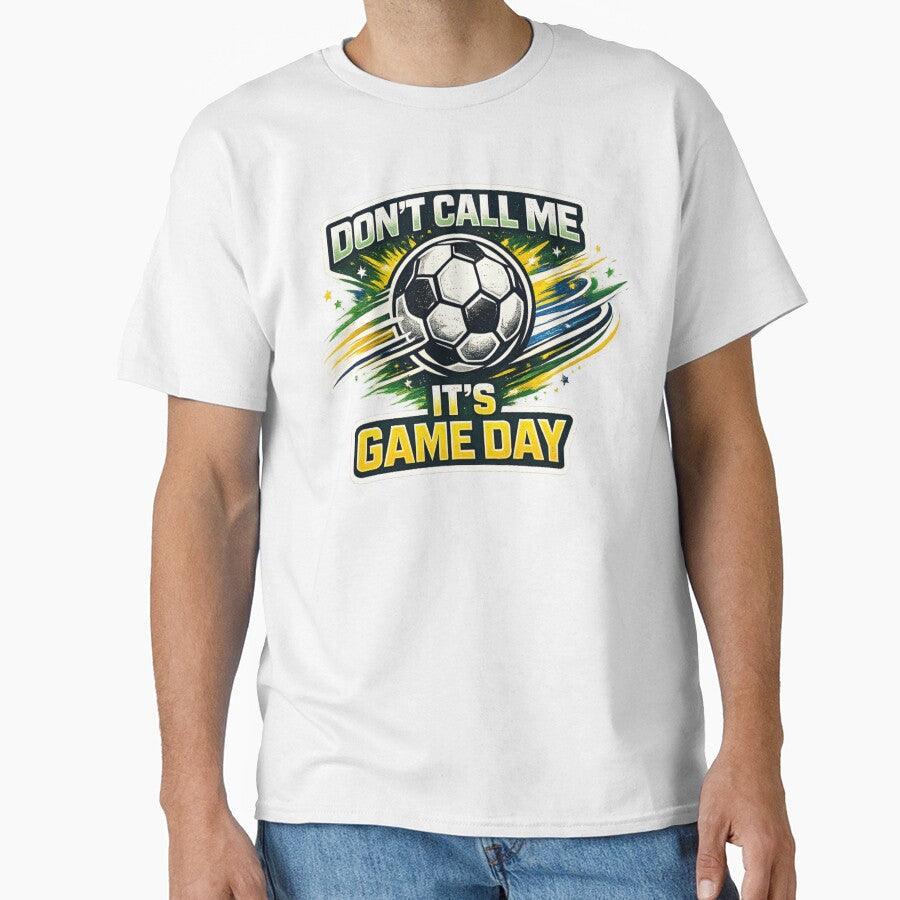 Dont Call Me Soccer Game Day Quote by rocknrollstyles Unisex T-shirt, Sweatshirt, Hoodie, Long Sleeve Tee - T-Shirt, Sweatshirt, Hoodie