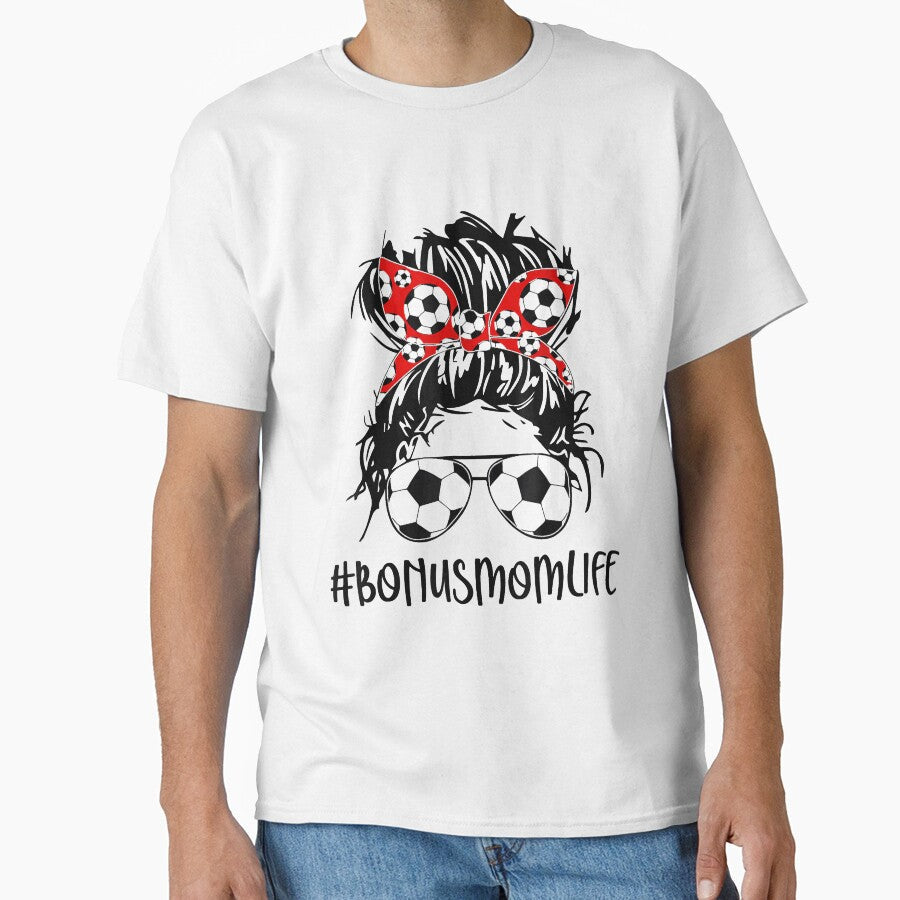 Bonus Mom Life Soccer Bonus Mom Mothers Day Messy Bun Women by JairoPowell Unisex T-shirt, Sweatshirt, Hoodie, Long Sleeve Tee - T-Shirt, Sweatshirt, Hoodie