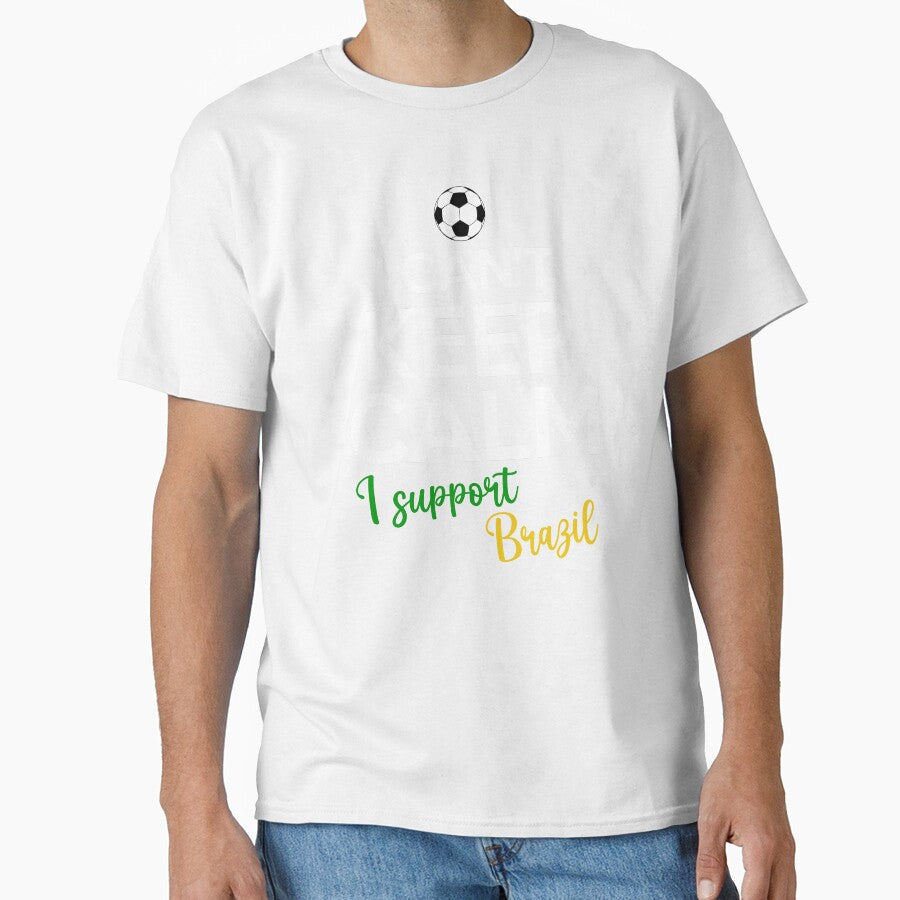 I Can't Keep Calm I Support Brazil | Keep Calm And Support Brazil | Brazil Team lover by AMINE - T-Shirt, Sweatshirt, Hoodie