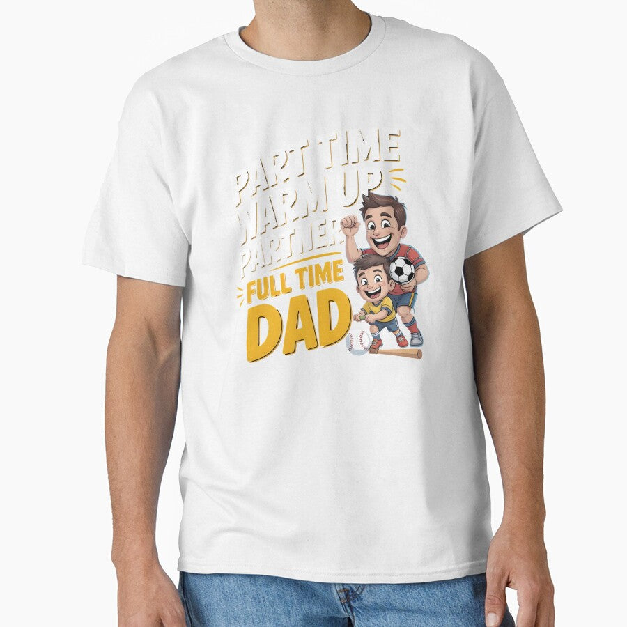 Part Time Warm Up Partner Full Time Dad  Proud Sports Dad Quote by Redgiant87x Unisex T-shirt, Sweatshirt, Hoodie, Long Sleeve Tee - T-Shirt, Sweatshirt, Hoodie