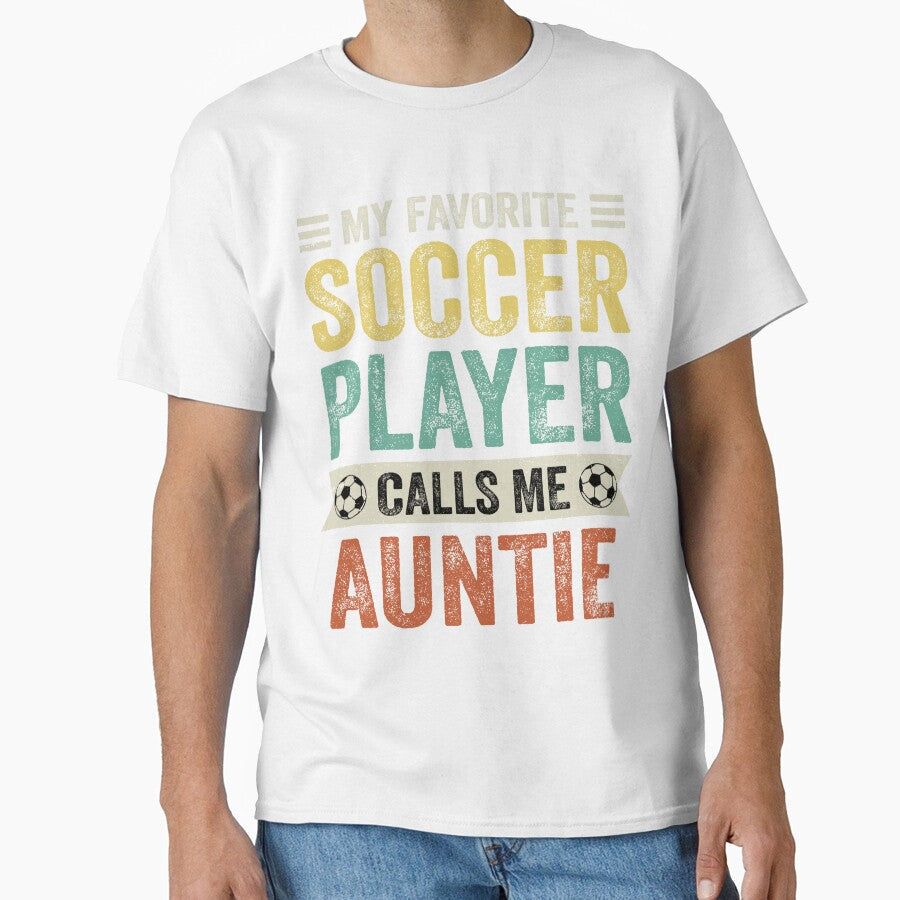 My Favorite Soccer Player Calls Me Auntie by TheWildStyle Unisex T-shirt, Sweatshirt, Hoodie, Long Sleeve Tee - T-Shirt, Sweatshirt, Hoodie