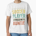 My Favorite Soccer Player Calls Me Auntie by TheWildStyle Unisex T-shirt, Sweatshirt, Hoodie, Long Sleeve Tee - T-Shirt, Sweatshirt, Hoodie