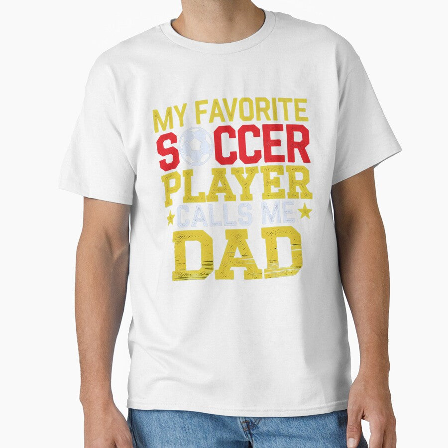 Soccer Dad  My Favorite Soccer Player Calls Me Dad by luannsemmsobre Unisex T-shirt, Sweatshirt, Hoodie, Long Sleeve Tee - T-Shirt, Sweatshirt, Hoodie