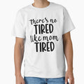 there's no tired like mom tired,funny happy mom mothers day gift by CHOOSEYOURS SHOP Unisex T-shirt, Sweatshirt, Hoodie, Long Sleeve Tee - T-Shirt, Sweatshirt, Hoodie