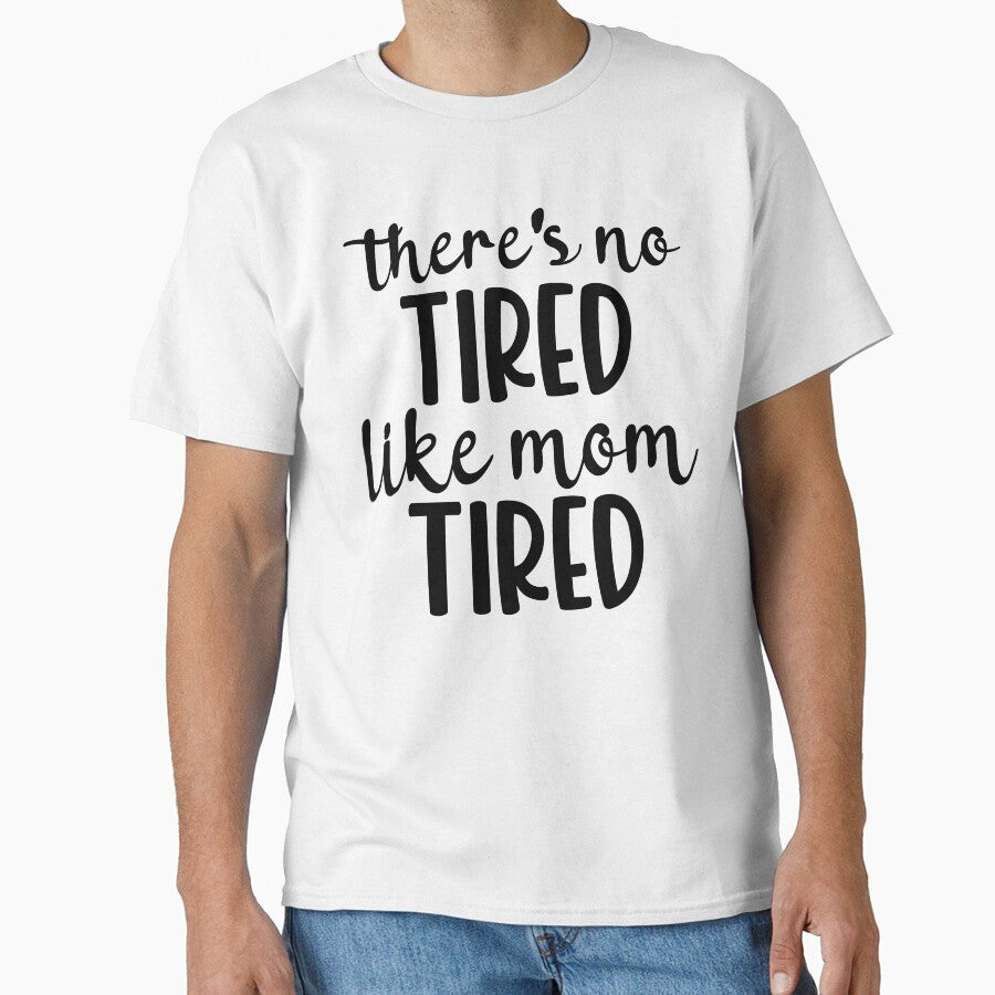 there's no tired like mom tired,funny happy mom mothers day gift by CHOOSEYOURS SHOP Unisex T-shirt, Sweatshirt, Hoodie, Long Sleeve Tee - T-Shirt, Sweatshirt, Hoodie