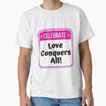CELEBRATE:  Love Conquers All! - funny celebration signs by DesignsFromTW-S Unisex T-shirt, Sweatshirt, Hoodie, Long Sleeve Tee - T-Shirt, Sweatshirt, Hoodie