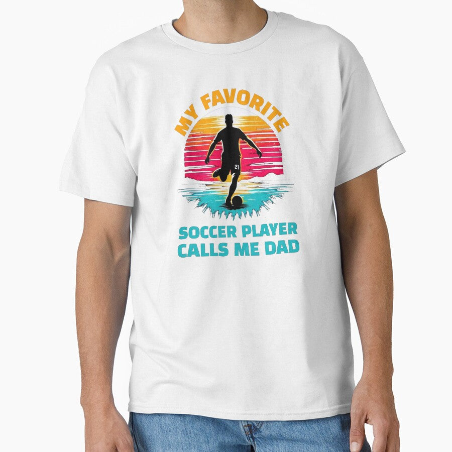 My Favorite Soccer Player Calls Me Dad by FreshArtFusion Unisex T-shirt, Sweatshirt, Hoodie, Long Sleeve Tee - T-Shirt, Sweatshirt, Hoodie