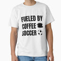 Funny Soccer Player Gift - Fueled by Coffee & Soccer. by Daily Mood Studio Unisex T-shirt, Sweatshirt, Hoodie, Long Sleeve Tee - T-Shirt, Sweatshirt, Hoodie