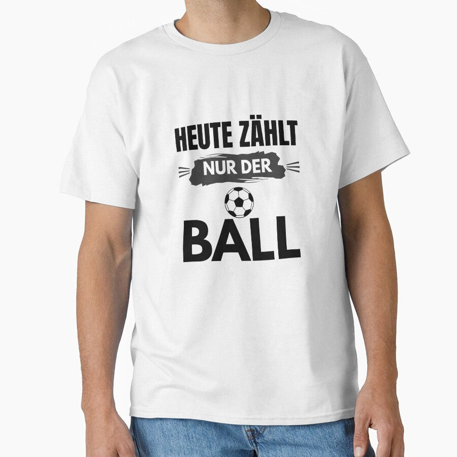 Football saying: Today only the ball counts. by Kreativa1 Unisex T-shirt, Sweatshirt, Hoodie, Long Sleeve Tee - T-Shirt, Sweatshirt, Hoodie