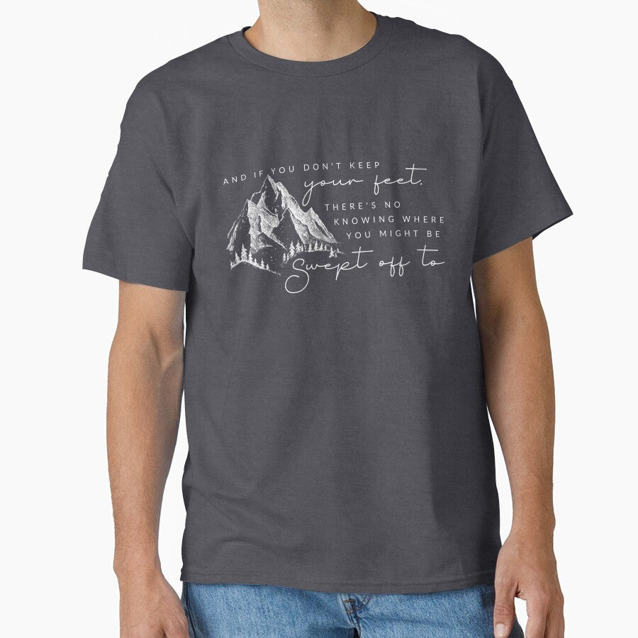 Bilbo Quote - And If You Don't Keep Your Feet by TheTeeKettle Unisex T-shirt, Sweatshirt, Hoodie, Long Sleeve Tee - T-Shirt, Sweatshirt, Hoodie