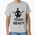 Yoga Ready | Yoga by DynastyArt Unisex T-shirt, Sweatshirt, Hoodie, Long Sleeve Tee - T-Shirt, Sweatshirt, Hoodie