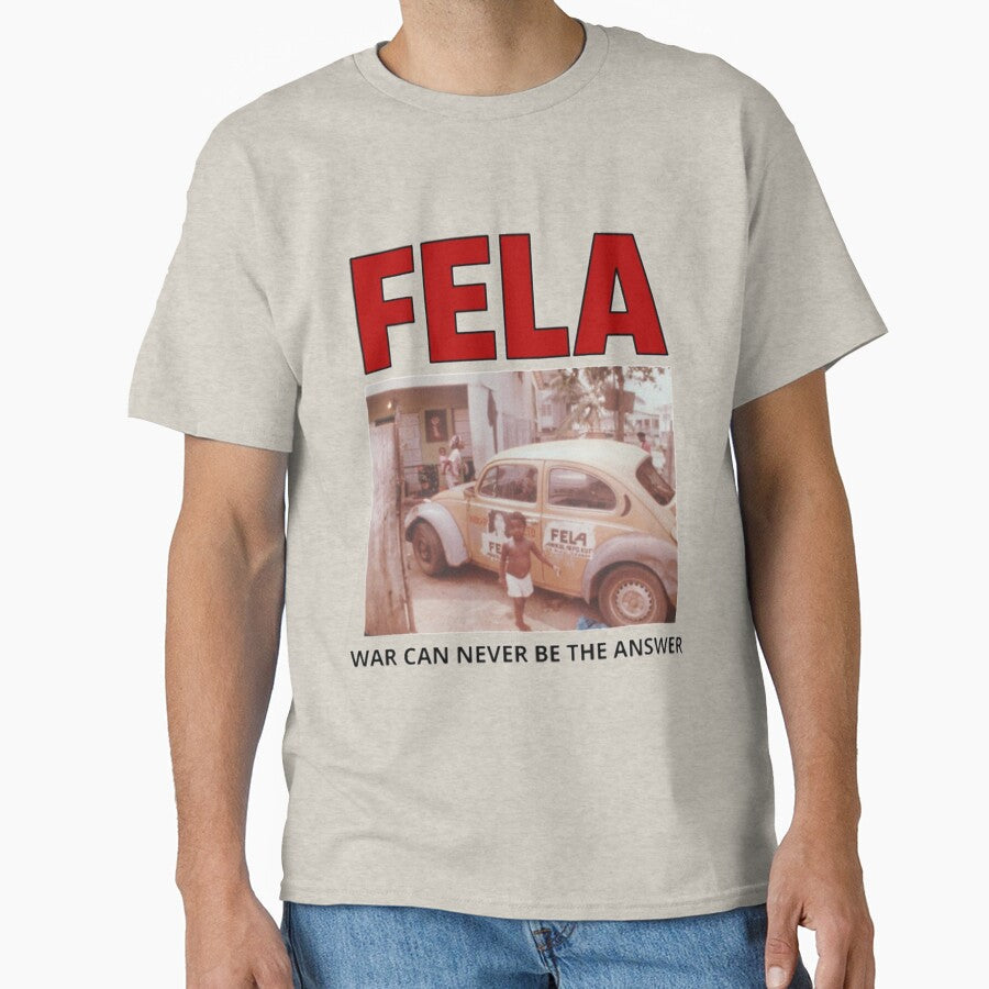 FELA WAR CAN NEVER BE THE ANSWER| Perfect Gift by kerryflody Unisex T-shirt, Sweatshirt, Hoodie, Long Sleeve Tee - T-Shirt, Sweatshirt, Hoodie