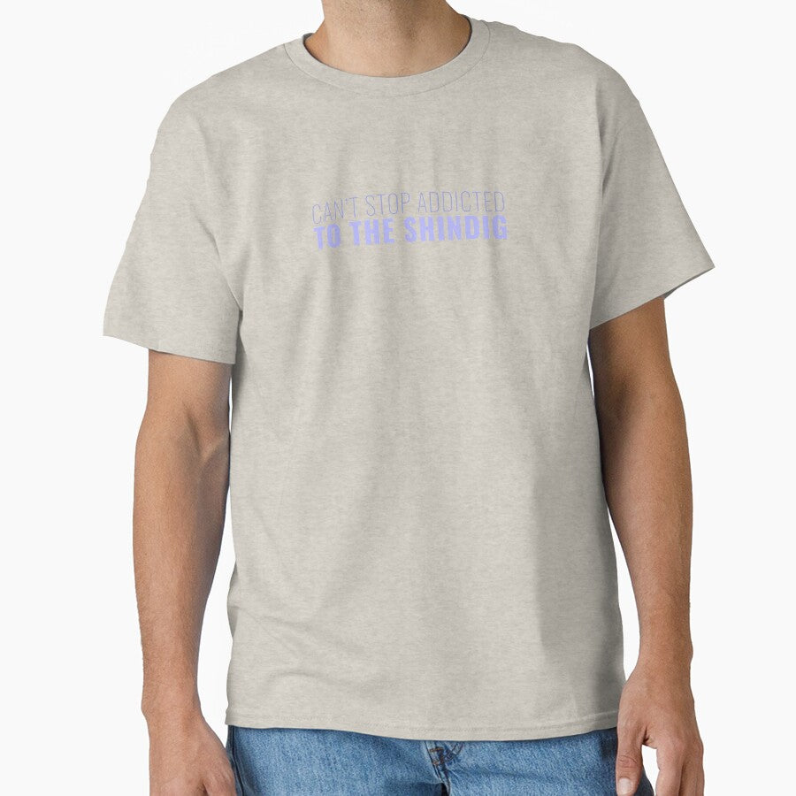 Can't stop addicted to the Shindig by Arrington Taylor Unisex T-shirt, Sweatshirt, Hoodie, Long Sleeve Tee - T-Shirt, Sweatshirt, Hoodie