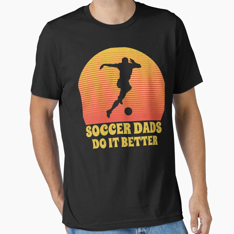 soccer dads do it better, fathers day gift by Te-designer Unisex T-shirt, Sweatshirt, Hoodie, Long Sleeve Tee - T-Shirt, Sweatshirt, Hoodie