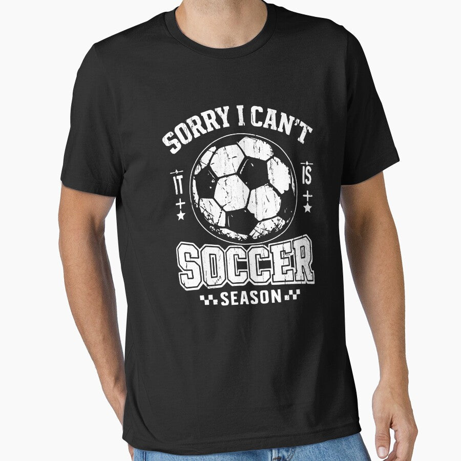 Sorry I Can't It Is Soccer Season by Freedom Shirts Unisex T-shirt, Sweatshirt, Hoodie, Long Sleeve Tee - T-Shirt, Sweatshirt, Hoodie
