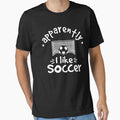 Apparently I Like Soccer by GuyWithtPie Unisex T-shirt, Sweatshirt, Hoodie, Long Sleeve Tee - T-Shirt, Sweatshirt, Hoodie
