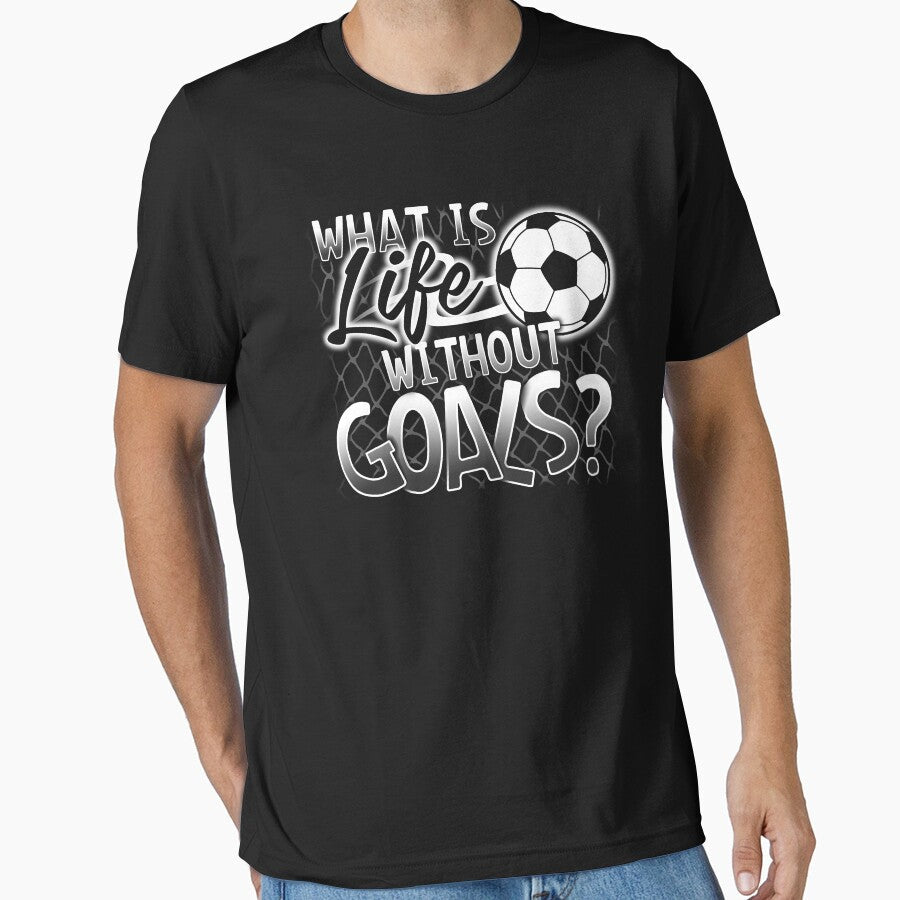 "What Is Life Without Goals?" Funny Soccer T-Shirt by festivalshirt Unisex T-shirt, Sweatshirt, Hoodie, Long Sleeve Tee - T-Shirt, Sweatshirt, Hoodie