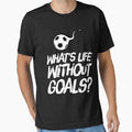 Whats Life Without Goals Funny Soccer by BiagioDeFranco Unisex T-shirt, Sweatshirt, Hoodie, Long Sleeve Tee - T-Shirt, Sweatshirt, Hoodie