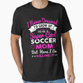 I Never Dreamed I'd Grow Up To Be Super Cool Soccer Mom by ktmaem Unisex T-shirt, Sweatshirt, Hoodie, Long Sleeve Tee - T-Shirt, Sweatshirt, Hoodie