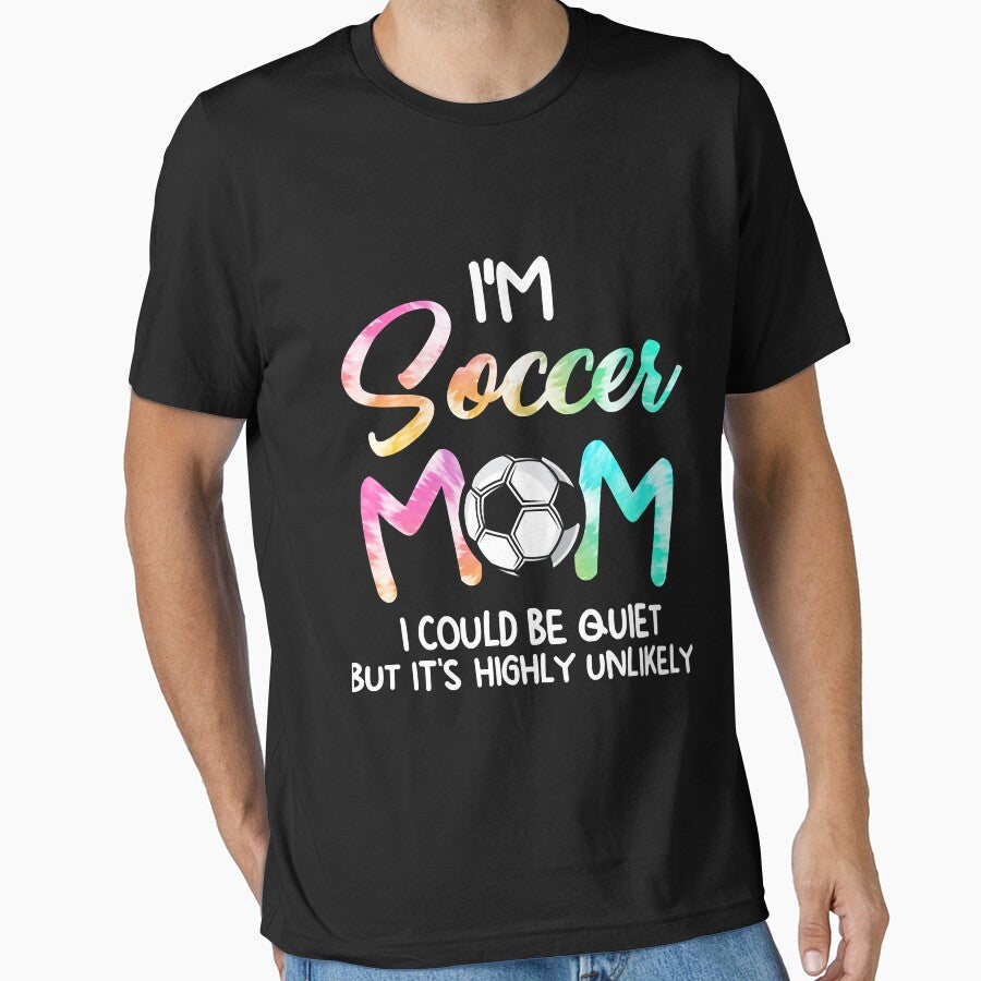 I'm Soccer Mom I could be quiet Soccerball Soccer by Mitzi12312 Unisex T-shirt, Sweatshirt, Hoodie, Long Sleeve Tee - T-Shirt, Sweatshirt, Hoodie