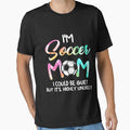 I'm Soccer Mom I could be quiet Soccerball Soccer by Mitzi12312 Unisex T-shirt, Sweatshirt, Hoodie, Long Sleeve Tee - T-Shirt, Sweatshirt, Hoodie