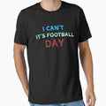 I can't, it's football day by The Full Cart Unisex T-shirt, Sweatshirt, Hoodie, Long Sleeve Tee - T-Shirt, Sweatshirt, Hoodie