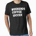 Weekends Coffee Soccer - Cute Quote for Soccer Mom, Coffee Lover and Soccer Coach by GoldyFoWaves - T-Shirt, Sweatshirt, Hoodie