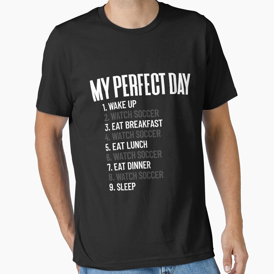 My Perfect Day Watch Soccer All Day Football Soccer Fan Gift Gear by DynamicDesign Unisex T-shirt, Sweatshirt, Hoodie, Long Sleeve Tee - T-Shirt, Sweatshirt, Hoodie