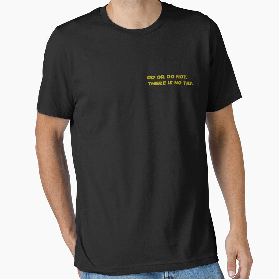 Do or Do Not. There Is No Try by JimJamzArt Unisex T-shirt, Sweatshirt, Hoodie, Long Sleeve Tee - T-Shirt, Sweatshirt, Hoodie